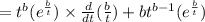 =t^b(e^\frac{b}{t})\times \frac{d}{dt}(\frac{b}{t}) + bt^{b-1}(e^\frac{b}{t})