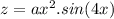 z = ax^2.sin (4x)