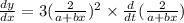 \frac{dy}{dx}=3(\frac{2}{a+bx})^2\times \frac{d}{dt}(\frac{2}{a+bx})