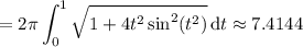 =\displaystyle2\pi\int_0^1\sqrt{1+4t^2\sin^2(t^2)}\,\mathrm dt\approx7.4144