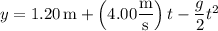 y=1.20\,\mathrm m+\left(4.00\dfrac{\rm m}{\rm s}\right)t-\dfrac g2t^2