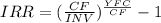 IRR = (\frac{CF}{INV})^{\frac{YFC}{CF} } -1