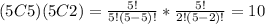(5C5)(5C2)=\frac{5!}{5!(5-5)!}*\frac{5!}{2!(5-2)!}=10