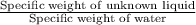 \frac{\textup{Specific weight of unknown liquid}}{\textup{Specific weight of water}}