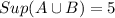 Sup(A\cup B)=5