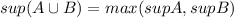 sup(A\cup B)=max(sup A, sup B)