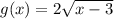 g(x)=2\sqrt{x-3}