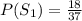 P(S_1) = \frac{18}{37}