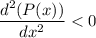 \displaystyle\frac{d^2(P(x))}{dx^2} < 0