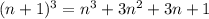 (n+1)^3 = n^3 +3 n^2 + 3 n + 1