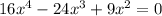 16x^4 - 24x^3 +9x^2 =0