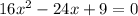 16x^2-24x+9=0