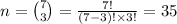 n=\binom{7}{3}=\frac{7!}{(7-3)!\times 3!}=35