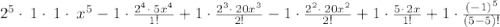 2^5\cdot \:1\cdot \:1\cdot \:x^5-1\cdot \frac{2^4\cdot \:5x^4}{1!}+1\cdot \frac{2^3\cdot \:20x^3}{2!}-1\cdot \frac{2^2\cdot \:20x^2}{2!}+1\cdot \frac{5\cdot \:2x}{1!}+1\cdot \frac{\left(-1\right)^5}{\left(5-5\right)!}