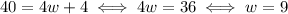 40 = 4w+4 \iff 4w=36 \iff w=9