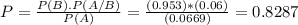 P = \frac{P(B).P(A/B)}{P(A)} = \frac{(0.953)*(0.06)}{(0.0669)} = 0.8287