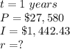 t=1\ years\\ P=\$27,580\\I=\$1,442.43\\r=?