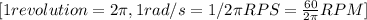 [ 1 revolution = 2\pi,    1 rad/s = 1/2\pi RPS = \frac{60}{2\pi} RPM]