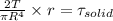 \frac{2T}{\pi R^4}\times r=\tau _{solid}