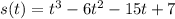 s(t)=t^3-6t^2-15t+7