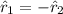 \hat{r}_1 = -\hat{r}_2