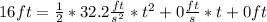 16 ft = \frac{1}{2} * 32.2 \frac{ft}{s^{2}} *t^{2} +0 \frac{ft}{s} * t + 0 ft