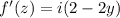 f'(z) = i(2-2y)