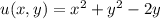 u(x,y) = x^{2}+y^{2}-2y