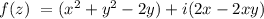 f(z)\ = (x^{2}+y^{2}-2y)+i(2x - 2xy)