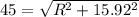 45=\sqrt{R^2+15.92^2}