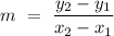 m\ =\ \dfrac{y_2-y_1}{x_2-x_1}