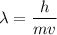 \lambda=\dfrac{h}{mv}