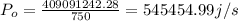 P_o =\frac{409091242.28}{750} = 545454.99 j/s