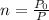 n = \frac{P_0}{P}