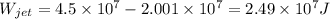 W_{jet} = 4.5\times 10^{7} - 2.001\times 10^{7} = 2.49\times 10^{7} J