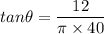 tan\theta=\dfrac{12} {\pi \times 40}