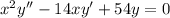 x^2y'' - 14xy' + 54y = 0