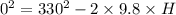 0^{2}=330^{2}-2\times 9.8\times H