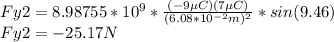 Fy2=8.98755*10^9*\frac{(-9\µC)(7\µC)}{(6.08*10^{-2}m)^2}*sin(9.46 )\\Fy2=-25.17N