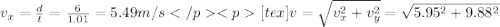 v_x = \frac{d}{t} = \frac{6}{1.01}  = 5.49 m/s[tex]v = \sqrt{v_x^2+v_y^2} = \sqrt{5.95^2+9.88^2}