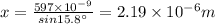 x = \frac{597\times 10^{-9}}{sin15.8^{\circ}} = 2.19\times 10^{- 6} m