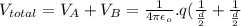 V_{total} = V_{A} + V_{B} = \frac{1}{4\pi\epsilon_{o}}.q(\frac{1}{\frac{d}{2}} + \frac{1}{\frac{d}{2}}