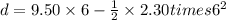 d = 9.50\times 6 - \frac{1}{2}\times 2.30times 6^{2}