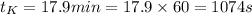 t_{K} = 17.9 min = 17.9\times 60 = 1074 s