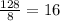 \frac{128}{8} = 16