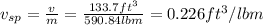 v_{sp} = \frac{v}{m} =\frac{133.7 ft^3}{590.84 lbm} = 0.226 ft^3/lbm