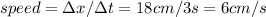 speed= \Delta x/ \Delta t = 18cm/3s=6cm/s