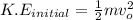 K.E_{initial}=\frac{1}{2}mv_{o}^{2}