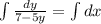 \int \frac{dy}{7-5y}=\int dx