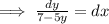 \implies \frac{dy}{7-5y}=dx